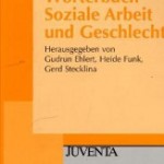 Rezension zu: Ehlert/Funk/Stecklina: Wörterbuch Soziale Arbeit und Geschlecht. Rezension zu: Ehlert/Funk/Stecklina: Wörterbuch Soziale Arbeit und Geschlecht.